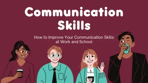 How to Improve Your Communication Skills at Work and School