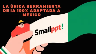 Smallppt in Spanish: The only AI tool 100% Adapted to Mexico