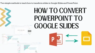 Two simple methods to convert slides between Google Slides and PowerPoint.