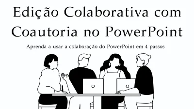 Edição Colaborativa com Coautoria no PowerPoint