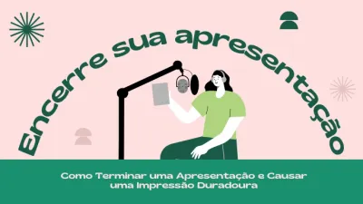 Como Terminar uma Apresentação e Causar uma Impressão Duradoura